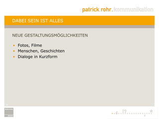 DABEI SEIN IST ALLES


     NEUE GESTALTUNGSMÖGLICHKEITEN

     •  Fotos, Filme
     •  Menschen, Geschichten
     •  Dialoge in Kurzform




14
 