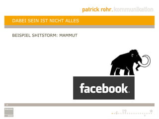 DABEI SEIN IST NICHT ALLES


     BEISPIEL SHITSTORM: MAMMUT




18
 