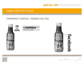 DABEI SEIN IST ALLES


    COMMUNITY-GEFÜHL: MIGROS ICE-TEA




5
 