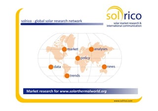 solrico - global solar research network




   Market research for www.solarthermalworld.org

                                                   www.solrico.com
 