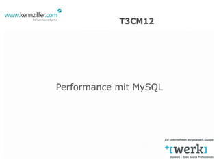 T3CM12




Performance mit MySQL
 
