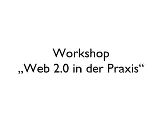 Workshop „Web 2.0 in der Praxis“ 