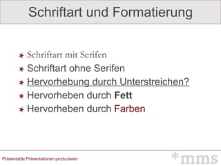 Schriftart und Formatierung Schriftart mit Serifen Schriftart ohne Serifen Hervorhebung durch Unterstreichen? Hervorheben durch  Fett Hervorheben durch  Farben 