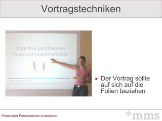 Vortragstechniken Der Vortrag sollte auf sich auf die Folien beziehen 