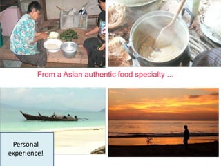 From a Asian authentic food specialty ...




 Personal
experience!
 