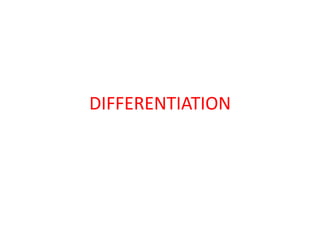 DIFFERENTIATION
 