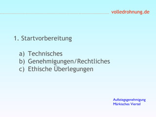 volledrohnung.de
1. Startvorbereitung
a) Technisches
b) Genehmigungen/Rechtliches
c) Ethische Überlegungen
Aufstiegsgenehmigung
Märkisches Viertel
 