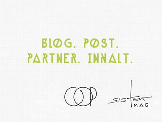 Blog. Post.
Partner. Inhalt.

 
