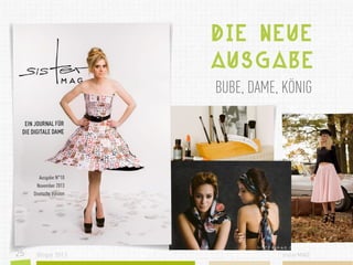 Die Neue
Ausgabe
BUBE, DAME, KÖNIG

25

Blogst 2013

sisterMAG

 