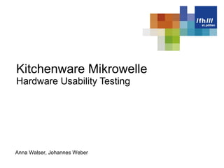 Kitchenware Mikrowelle Hardware Usability Testing Anna Walser, Johannes Weber 