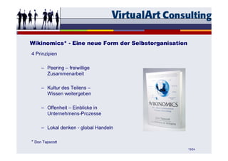 Wikinomics* - Eine neue Form der Selbstorganisation
4 Prinzipien

     – Peering – freiwillige
       Zusammenarbeit

    ...