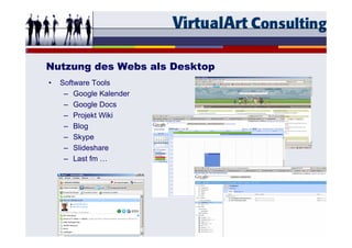 Nutzung des Webs als Desktop
•   Software Tools
     – Google Kalender
     – Google Docs
     – Projekt Wiki
     – Blog
...