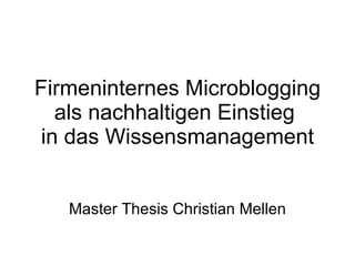 Firmeninternes Microblogging als nachhaltigen Einstieg  in das Wissensmanagement Master Thesis Christian Mellen 