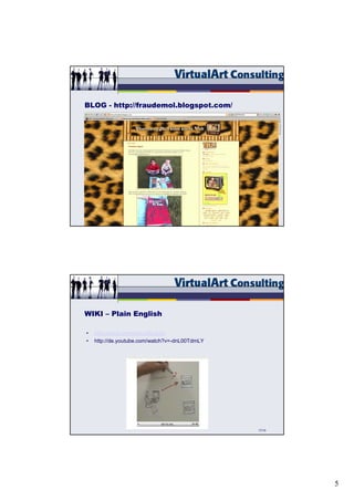 BLOG - http://fraudemol.blogspot.com/




                                                14/15




WIKI – Plain English

•   http://www.commoncraft.com/
•   http://de.youtube.com/watch?v=-dnL00TdmLY




                        wiki


                                                17/15




                                                        5
 