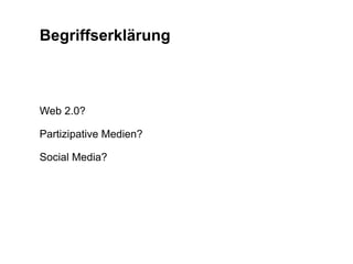 BegriffserklärungWeb 2.0?Partizipative Medien?Social Media?