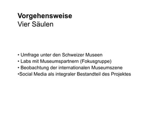 VorgehensweiseVorgehensweiseVier Säulen Umfrage unter den Schweizer Museen