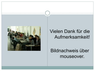 Vielen Dank für die Aufmerksamkeit!Bildnachweis über mouseover.