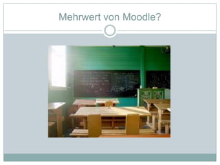 Mehrwert von Moodle?