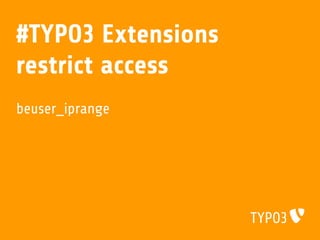 #TYPO3 Extensions
restrict access
beuser_iprange
 
