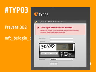 #TYPO3 Extensions
Prevent DOS:
mfc_belogin_captcha
 
