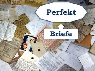 Perfekt 
Briefe 
 