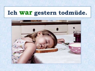 sein 
Das Präteritum 
von sein benutzt man 
auch für die mündliche 
Kommunikation! 
 