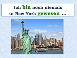 Ich war noch niemals 
in New York… 
 
