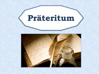 Präteritum 
 