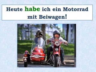 Früher habe ich ein Dreirad 
mit Anhänger gehabt … 
 