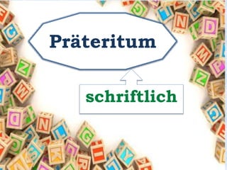 Präteritum 
schriftlich 
 