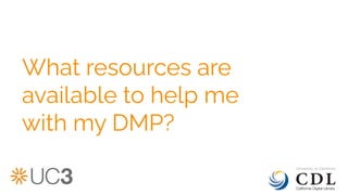 What resources are
available to help me
with my DMP?
 