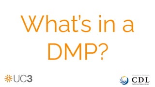 What’s in a
DMP?
 