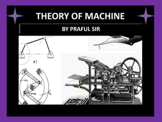 THEORY OF MACHINE
BY PRAFUL SIR
 