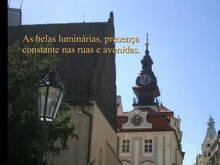 As belas luminárias, presença constante nas ruas e avenidas. 