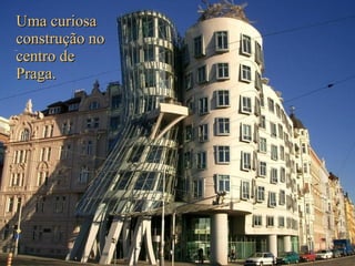 Uma curiosa construção no centro de Praga. 