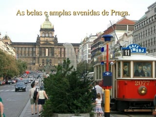 As belas e amplas avenidas de Praga. 