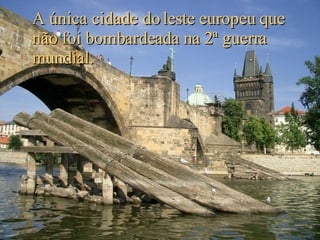 A única cidade do leste europeu que não foi bombardeada na 2ª guerra mundial. 