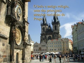O belo e antigo relógio, uma das principais atrações turísticas de Praga. 