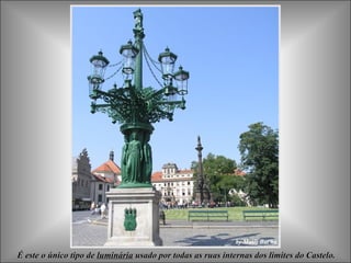 É este o único tipo deÉ este o único tipo de luminárialuminária usado por todas as ruas internas dos limites do Castelo.usado por todas as ruas internas dos limites do Castelo.
 