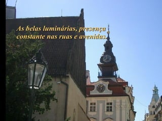 As belas luminárias, presença constante nas ruas e avenidas. 