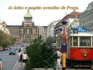 As belas e amplas avenidas de Praga. 
