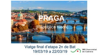 Viatge final d’etapa 2n de Bat
19/03/19 a 22/03/19
PRAGA
(República txeca)
 