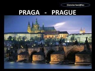 Ciencias Soci@les PRAGA   -   PRAGUE 