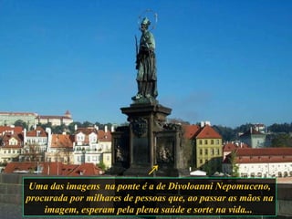 Uma das imagens  na ponte é a de Divoloanni Nepomuceno, procurada por milhares de pessoas que, ao passar as mãos na imagem, esperam pela plena saúde e sorte na vida...  ↗ 