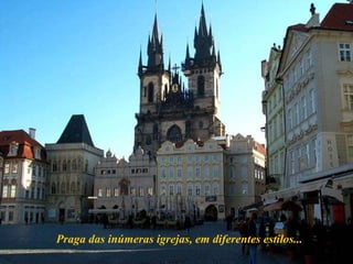Praga das inúmeras igrejas, em diferentes estilos... 