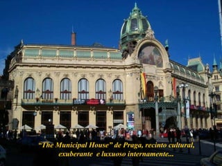 “ The Municipal House” de Praga, recinto cultural, exuberante  e luxuoso internamente... 