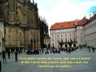 Novos pátios internos do Castelo, aqui com a Catedral  de San Vito ao lado, a maior, mais bela e mais rica  Catedral que já conheci... 