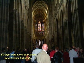 Eis aqui uma parte do interior da belíssima Catedral... 