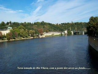 Nova tomada do Rio Vltava, com a ponte dos arcos ao fundo........ 