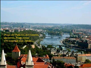 Praga dos Palácios, dos Castelos, das torres. Praga possui 456 torres em toda cidade..... 